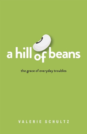 A Hill of Beans: The Grace of Everyday Troubles by Valerie Schultz 9780814667798