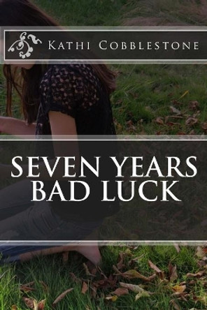 Seven Years Bad Luck by Kathi Cobblestone 9781519599643