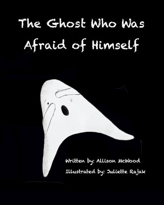 The Ghost Who Was Afraid of Himself by Juliette Rajak 9781999437794
