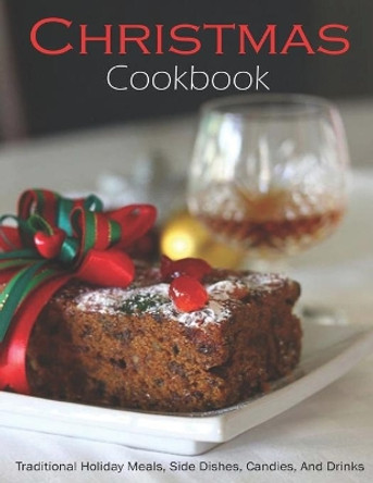 Christmas Cookbook: Traditional holiday Meals, Side Dishes, Candies And Drinks by Jeff Dea McMurray 9798703001189