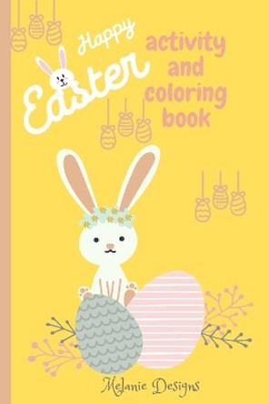 Happy Easter Activity and Coloring Book: 120 Super cute Coloring and Activity pages by Melanie Designs 9798703356432