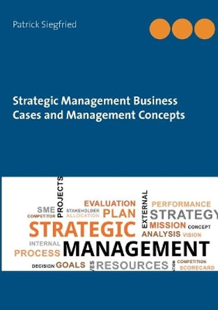 Strategic Management Business Cases and Management Concepts by Patrick Siegfried 9783753499093