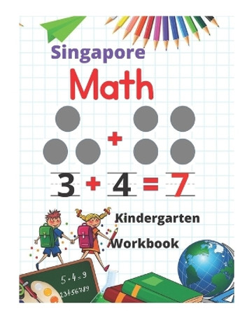 Singapore Math Kindergarten Workbook: Kindergarten and 1st Grade Activity Book Age 5-7 + Worksheets (Addition, Subtraction, Geometry and more...) by Kindergarten Math Practice 9798565137293