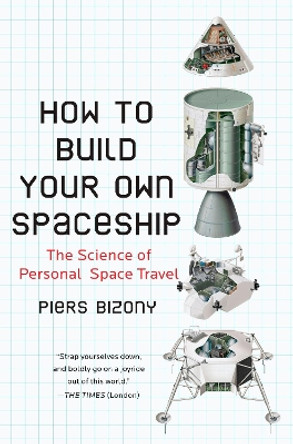 How to Build Your Own Spaceship: The Science of Personal Space Travel by Piers Bizony 9780452295339