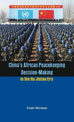 China's African Peacekeeping Decision-Making in the Hu Jintao Era by Fanie Herman 9789384464851