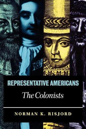 Representative Americans: The Colonists by Norman K. Risjord 9780742520738