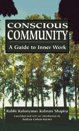 Conscious Community: A Guide to Inner Work by Kalonymus Kalmish Shapira 9780765760913