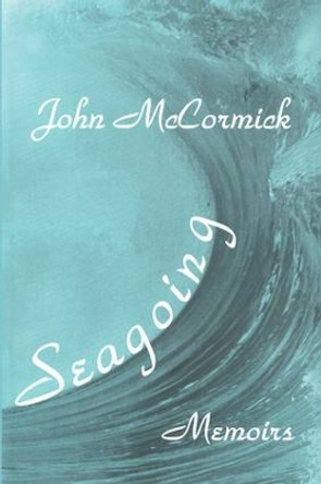 Seagoing: Essay-memoirs by John McCormick 9780765800213