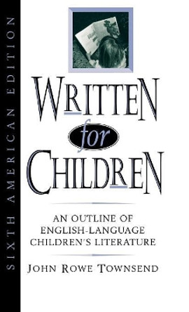 Written for Children: An Outline of English-Language Children's Literature by John Rowe Townsend 9780810831179