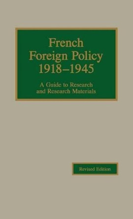 French Foreign Policy, 1918-1945: A Guide to Research and Research Materials by Robert Young 9780842023085