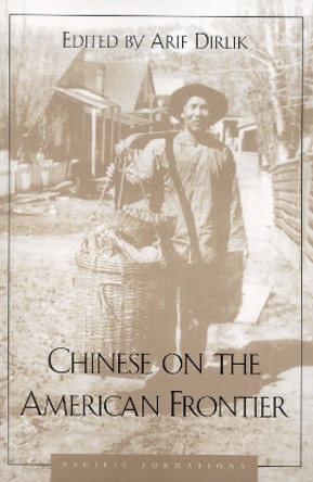 Chinese on the American Frontier by Arif Dirlik 9780847685332