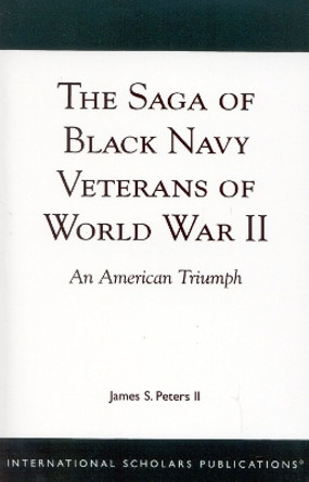 The Saga of Black Navy Veterans of World War II: An American Triumph by James S. Peters 9781573091220