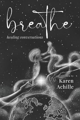 Breathe: Healing Conversations by Karen Achille 9798985697407