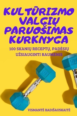 Kult&#362;rizmo Valgi&#370; Paruosimas Kurknyga by Vismante Radisauskaite 9781837628063