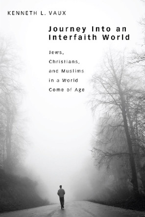 Journey Into an Interfaith World by Kenneth L Vaux 9781498256704