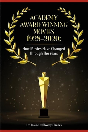 Academy Award Winning Movies 1928-2020: How Movies Have Changed Through the Years by Diane Holloway Cheney 9781662918933