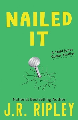 Nailed It: A Todd Jones comic thriller by J R Ripley 9781892339461