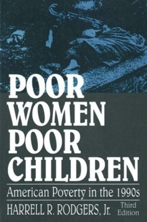 Poor Women, Poor Children: American Poverty in the 1990s by Harrell R. Rodgers 9781563246074