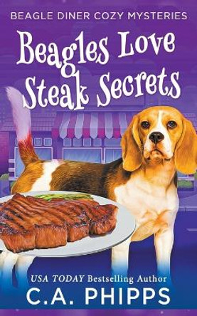 Beagles Love Steak Secrets by C a Phipps 9798201719845