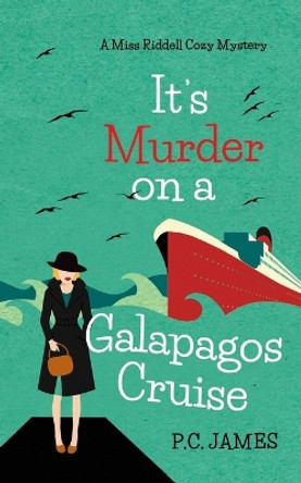 It's Murder, On a Galapagos Cruise: An Amateur Female Sleuth Historical Cozy Mystery by P C James 9798705599059