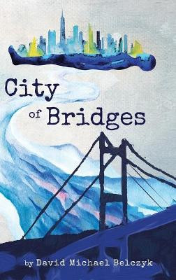City of Bridges by David Michael Belczyk 9781532687877