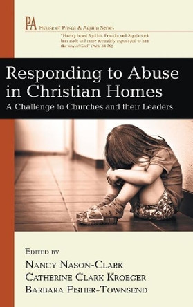 Responding to Abuse in Christian Homes by Nancy Nason-Clark 9781498259422