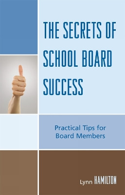 The Secrets of School Board Success: Practical Tips for Board Members by Lynn Hamilton 9781578867158