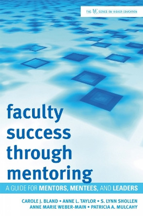 Faculty Success through Mentoring: A Guide for Mentors, Mentees, and Leaders by Carole J. Bland 9781607090663