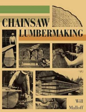 Chainsaw Lumbermaking by Will Malloff 9781626548442