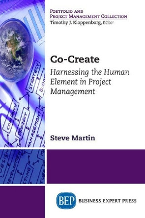 Co-Create: Harnessing the Human Element in Project Management by Steve Martin 9781631576270