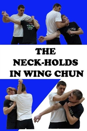 The Neck-Holds in Wing Chun by Neskorodev Semyon 9781542678452