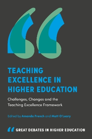 Teaching Excellence in Higher Education: Challenges, Changes and the Teaching Excellence Framework by Amanda French 9781787147621