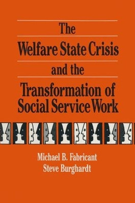 The Welfare State Crisis and the Transformation of Social Service Work by Michael Fabricant 9780873326438