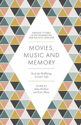 Movies, Music and Memory: Tools for Wellbeing in Later Life Julia Hallam (University of Liverpool, UK) 9781839092022