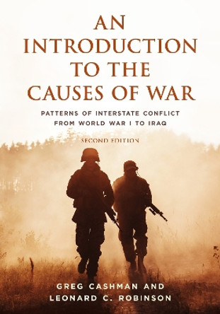 An Introduction to the Causes of War: Patterns of Interstate Conflict from WWI to Iraq by Greg Cashman 9781538127797