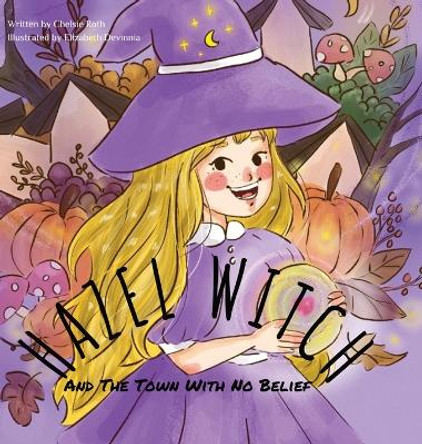 HAZEL WITCH And The Town With No Belief by Chelsie Roth 9780646858746