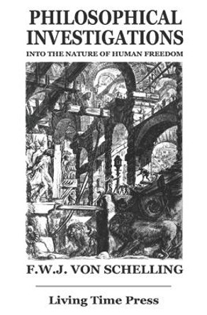 Philosophical Investigations into the Nature of Human Freedom: An Essay by F. W. J. Schelling 9781903331576