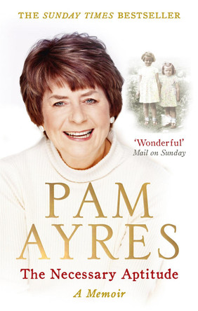 The Necessary Aptitude: A Memoir by Pam Ayres The Necessary Aptitude: A Memoir by Pam Ayres