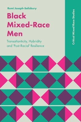 Black Mixed-Race Men: Transatlanticity, Hybridity and 'Post-Racial' Resilience by Remi Joseph-Salisbury 9781787565340
