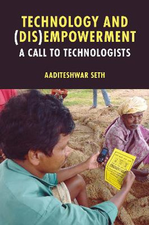 Technology and (Dis)Empowerment: A Call to Technologists by Aaditeshwar Seth 9781803823942