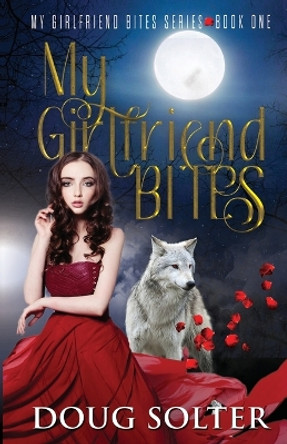 My Girlfriend Bites: A Teen Paranormal Romance by Doug Solter 9798987126301