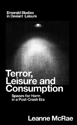 Terror, Leisure and Consumption: Spaces for Harm in a Post-Crash Era by Leanne McRae 9781787565265