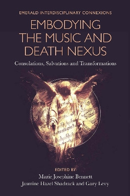Embodying the Music and Death Nexus: Consolations, Salvations and Transformations Marie Josephine Bennett (University of Winchester, UK) 9781801177672