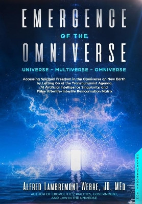 Emergence of the Omniverse: Universe - Multiverse - Omniverse by Alfred Lambremont Webre 9780973766349
