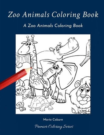 Zoo Animals Coloring Book: A Zoo Animals Coloring Book by Maria Coburn 9798608698361