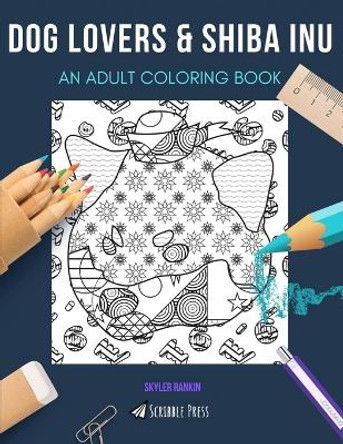 Dog Lovers & Shiba Inu: AN ADULT COLORING BOOK: An Awesome Coloring Book For Adults by Skyler Rankin 9798650657217