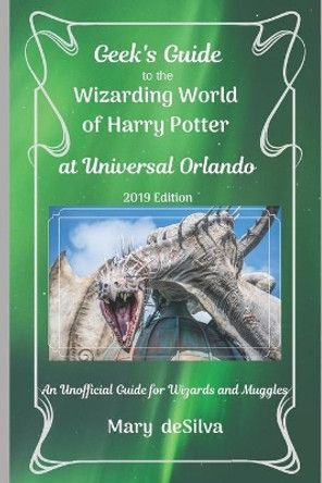 Geek's Guide to the Wizarding World of Harry Potter at Universal Orlando, 2019 Edition: An Unofficial Guide for Muggles and Wizards by Mary Desilva 9781795709736