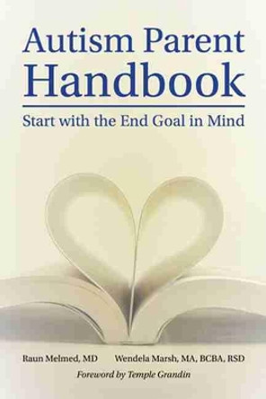 Autism Parent Handbook Fast Facts: Beginning with the End Goal in Mind by Raun Melmed 9781949177664