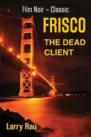 FRISCO The Dead Client by Larry Rau 9781647181994