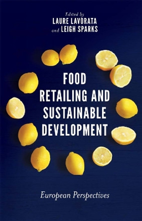 Food Retailing and Sustainable Development: European Perspectives by Laure Lavorata 9781787145542